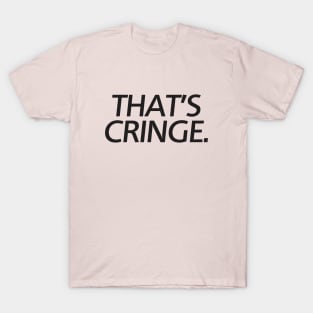 The Cringe Is Real - Can Live Without The Awkward Cringy Moments In Our Life T-Shirt